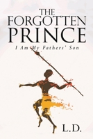 The Forgotten Prince: I Am My Fathers’ Son 1796024562 Book Cover