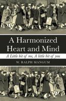 A Harmonized Heart and Mind: A Little Bit of Me, a Little Bit of You 197366299X Book Cover