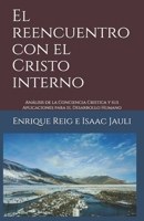 El reencuentro con el Cristo interno: Análisis de la Conciencia Cristica y sus Aplicaciones para el Desarrollo Humano (Spanish Edition) B086BD4G6T Book Cover