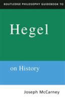 Routledge Philosophy Guidebook to Hegel on History (Routledge Philosophy Guidebooks) 0415116961 Book Cover