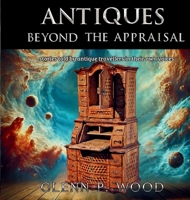 Antiques - Beyond the Appraisal B0DTS3X5YL Book Cover
