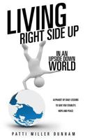 Living Right Side Up in an Upside Down World 1628391146 Book Cover