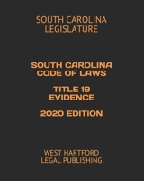 SOUTH CAROLINA CODE OF LAWS TITLE 19 EVIDENCE 2020 EDITION: WEST HARTFORD LEGAL PUBLISHING 1657871231 Book Cover