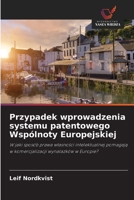 Przypadek wprowadzenia systemu patentowego Wspólnoty Europejskiej: W jaki sposób prawa własności intelektualnej pomagają w komercjalizacji wynalazków w Europie? 6203111740 Book Cover
