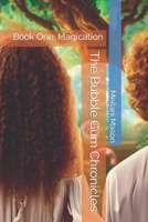The Bubble Gum Chronicles: Book One: Magication B0C2S6B64J Book Cover