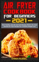Air Fryer Cookbook for Beginners 2021: New Healthy, Easy & Low-Carb Recipes 2021#. The most wanted Air Fryer Recipes for A Healthy Weight Loss 191420378X Book Cover