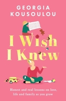 I Wish I Knew: Lessons on Love, Life and Family as You Grow - The Instant Sunday Times Bestseller 1399619837 Book Cover