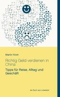 Richtig Geld verdienen in China: Tipps für Reise, Alltag und Geschäft 3743181258 Book Cover