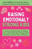 Raising Emotionally Strong Kids: A Science-Backed Guide to Helping Your Child Handle Big Feelings, Build Resilience & Grow Inner Confidence - Ages 3–9 (What Kids Commonly Get Wrong) B0FLFBG8K4 Book Cover