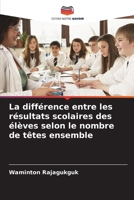 La différence entre les résultats scolaires des élèves selon le nombre de têtes ensemble (French Edition) 6209390005 Book Cover