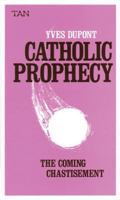 Catholic Prophecy: The Coming Chastisement 0895550156 Book Cover