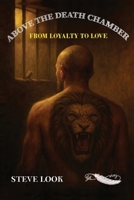 Above The Death Chamber: From Loyalty To Love 1807770133 Book Cover