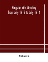 Kingston city directory from July 1913 to July 1914, including directories of Barriefield, Cataraqui, Garden Island and Portsmouth. Volume 1913-1914 1014615135 Book Cover