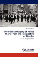 The Public Imagery of Police Work From the Perspective of Gender: A Case Study of Ankara 3846551783 Book Cover
