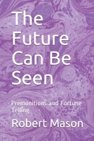 The Future Can Be Seen: Premonitions and Fortune Telling B08F6R3VHM Book Cover