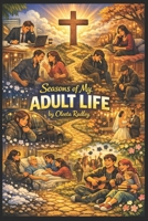 Seasons of My ADULT LIFE: Stories of Life, Choice, and the Invitation That Changes Everything B0GZGWZXXH Book Cover