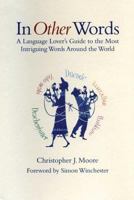 In Other Words: A Language Lover's Guide to the Most Intriguing Words Around the World 0802714447 Book Cover