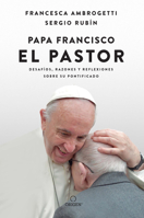 El Pastor: Desafíos, razones y reflexiones de Francisco sobre su pontificado 164473852X Book Cover