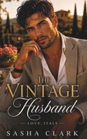 The Vintage Husband: A Fake Marriage Billionaire Romance with a Secret Heir and a Single Father B0GTFBHHD8 Book Cover