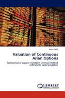 Valuation of Continuous Asian Options: Comparison of Laplace Transform Inversion method with Monte Carlo Simulation 3845407689 Book Cover