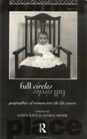 Full Circles: Geographies of Women Over the Life Course (International Studies of Women and Place) 0415075629 Book Cover