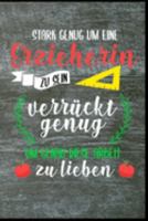 Stark genug um eine Erzieherin zu sein, verr�ckt genug um genau diese Arbeit zu lieben: Erzieherin Kindergarten Kinderkrippe Vorschule Tagesmutter Geschenk (6"x9") liniertes Notizbuch zum Reinschreibe 1691196258 Book Cover