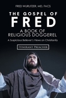 The Gospel of Fred: A Book of Religious Doggerel A Suspicious Believer's Views on Christianity 1098003837 Book Cover