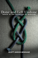 Done and Left Undone: Grace in the Meantime of Parish Ministry 1640650164 Book Cover