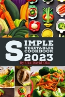 Simple Vegetables Cookbook 2023 B0CHBZGMMG Book Cover