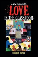 Love in the Classroom: A New York Story 1483697649 Book Cover