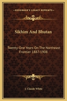 Sikhim And Bhutan: Twenty-One Years On The Northeast Frontier 1887-1908 1430497122 Book Cover