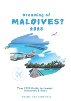 Dreaming of MALDIVES?: Your 2025 Guide to Luxury, Discovery & Bliss B0FDWQ1QQN Book Cover