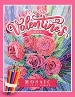 Be Mine Valentine's Day Mosaic Color By Number: Coloring Book For Adults With Cupid, Hearts, Love Illustrations And Geometric Puzzles To Uncover B08T487YZH Book Cover