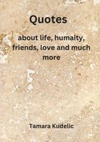 Quotes: about life, humanity, friends, love and much more 144772108X Book Cover
