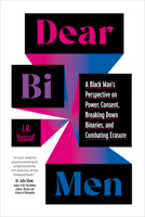 Dear Bi Men: A Black Man's Perspective on Power, Consent, Breaking Down Binaries, and Combati ng Erasure 1623179688 Book Cover