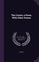 The Curate, a Poem, with Other Poems 135829058X Book Cover