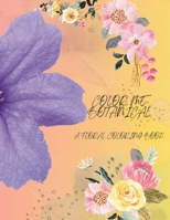 Color Me Botanical:A Floral Coloring Book: Serenity In The Beauty Of Flowers B0CRRB2KQW Book Cover