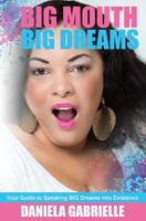 Big Mouth Big Dreams: Your Guide to Speaking BIG Dreams Into Existence 069220265X Book Cover