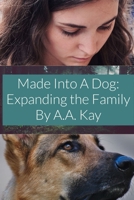 Made Into a Dog: Expanding the Family 171615300X Book Cover
