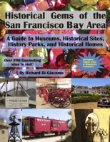 Historical Gems of the San Francisco Bay Area: A Guide to Historical Museums, Sites, Parks, and Homes B0CMDDK1PV Book Cover