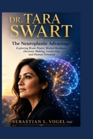 Dr. Tara Swart: The Neuroplastic Advantage: Exploring Brain Power, Mental Resilience, Decision-Making, Leadership, and Human Potential B0HFHCXXXW Book Cover