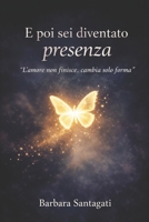 E poi sei diventato presenza: L'amore non finisce, cambia solo forma (Italian Edition) B0GVGNJ21W Book Cover