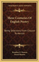 Three Centuries of English Poetry: Selections from Chaucer to Herrick 1163629456 Book Cover