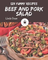 123 Yummy Beef and Pork Salad Recipes: Welcome to Yummy Beef and Pork Salad Cookbook B08GRSL3XP Book Cover