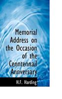Memorial Address on the Occasion of the Centennial Anniversary 0469864869 Book Cover