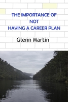 Imporrtance of Not Having a Career Plan 1764411439 Book Cover