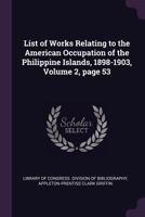 List of Works Relating to the American Occupation of the Philippine Islands, 1898-1903, Volume 2, page 53 1377908488 Book Cover