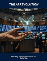 The Ai Revolution: Unlocking Financial Freedom In The Digital Age B0FHHMGBMQ Book Cover