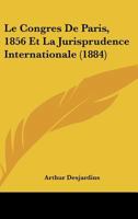 Le Congrès de Paris (1856) Et La Jurisprudence Internationale (Classic Reprint) 2016199636 Book Cover