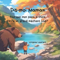 Dis-moi Maman: Pourquoi mon papa a choisi d'être un méchant loup? (Naya découvre la vie) (French Edition) 2982296608 Book Cover